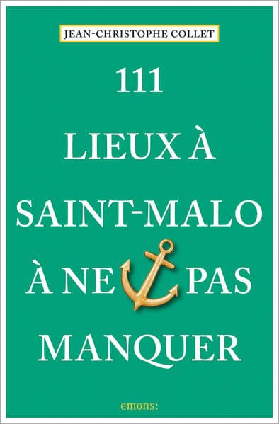 111 Lieux à Saint-Malo à ne pas manquer