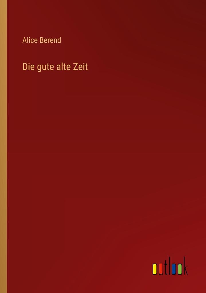 Die gute alte Zeit