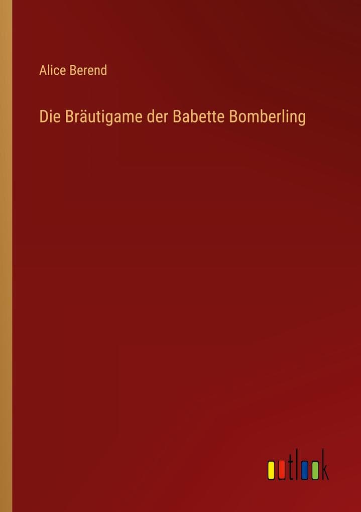 Die Bräutigame der Babette Bomberling