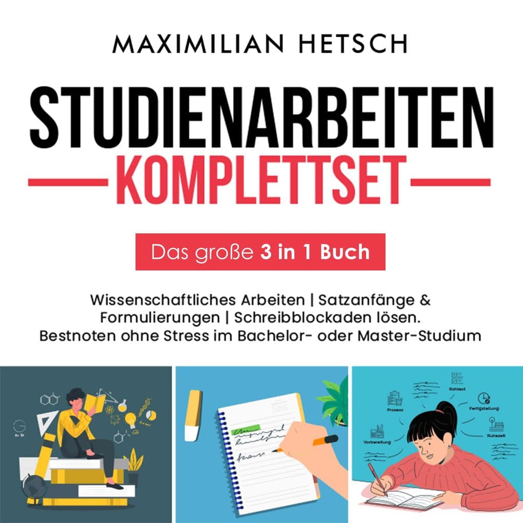 Studienarbeiten Komplettset Das große 3 in 1 Buch: Wissenschaftliches Arbeiten | Satzanfänge & Formulierungen | Schreibblockaden lösen. Bestnoten ohne Stress im Bachelor- oder Master-Studium
