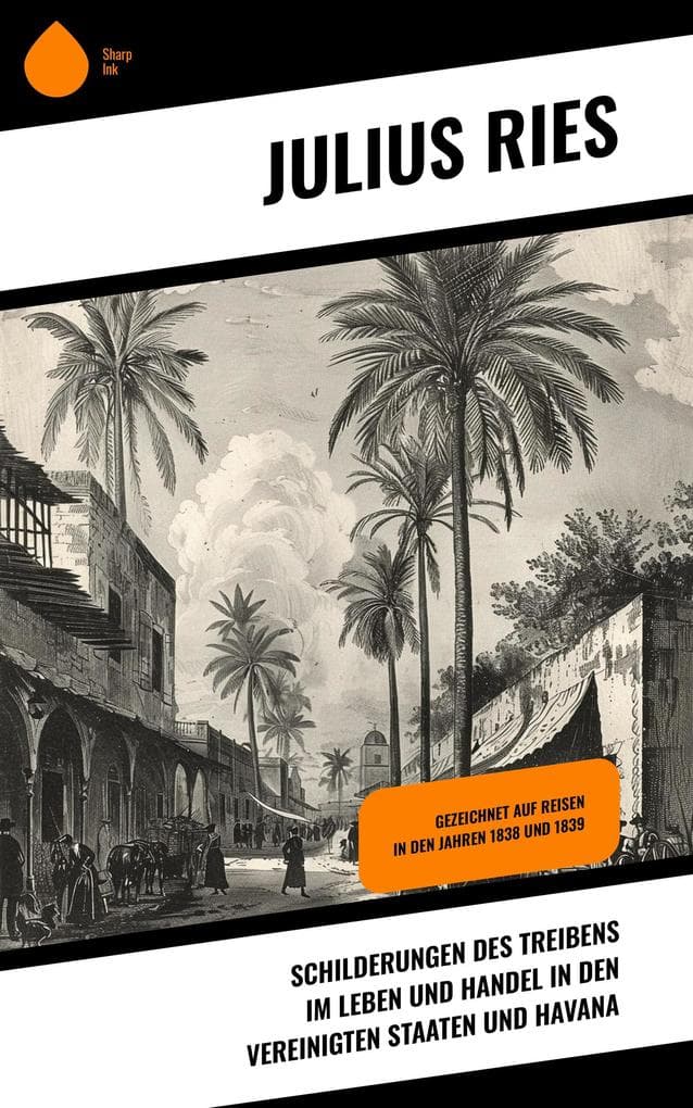 Schilderungen des Treibens im Leben und Handel in den Vereinigten Staaten und Havana