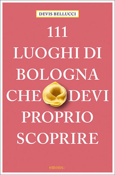 111 luoghi di Bologna che devi proprio scoprire