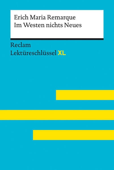 Im Westen nichts Neues von Erich Maria Remarque: Lektüreschlüssel mit Inhaltsangabe, Interpretation, Prüfungsaufgaben mit Lösungen, Lernglossar. (Reclam Lektüreschlüssel XL)