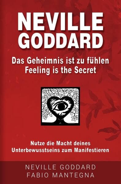 Neville Goddard - Das Geheimnis ist zu fühlen (Feeling is the Secret)