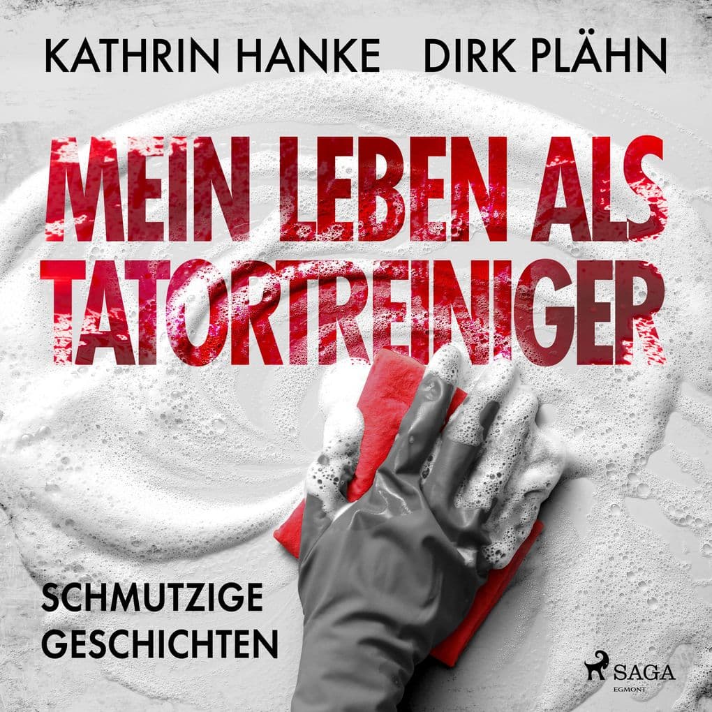 Mein Leben als Tatortreiniger: Schmutzige Geschichten