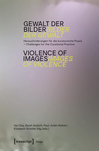 Gewalt der Bilder - Bilder der Gewalt / Violence of Images - Images of Violence