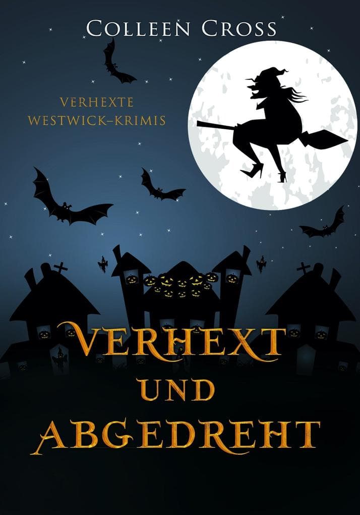 Verhext und abgedreht (Verhexte Westwick-Krimis, #3)