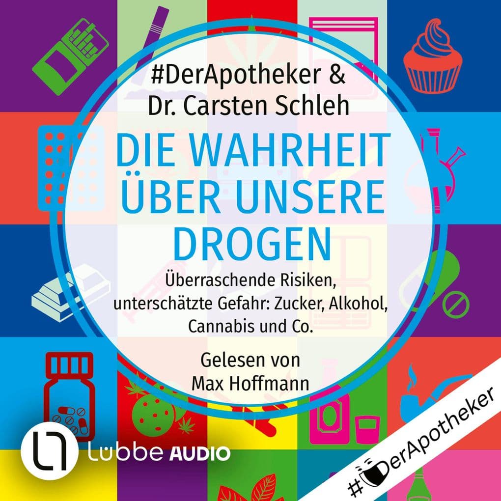 Die Wahrheit über unsere Drogen - Überraschende Risiken, unterschätzte Gefahr: Zucker, Alkohol, Cannabis und Co.