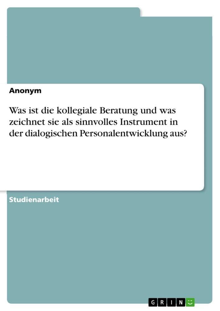 Was ist die kollegiale Beratung und was zeichnet sie als sinnvolles Instrument in der dialogischen Personalentwicklung aus?