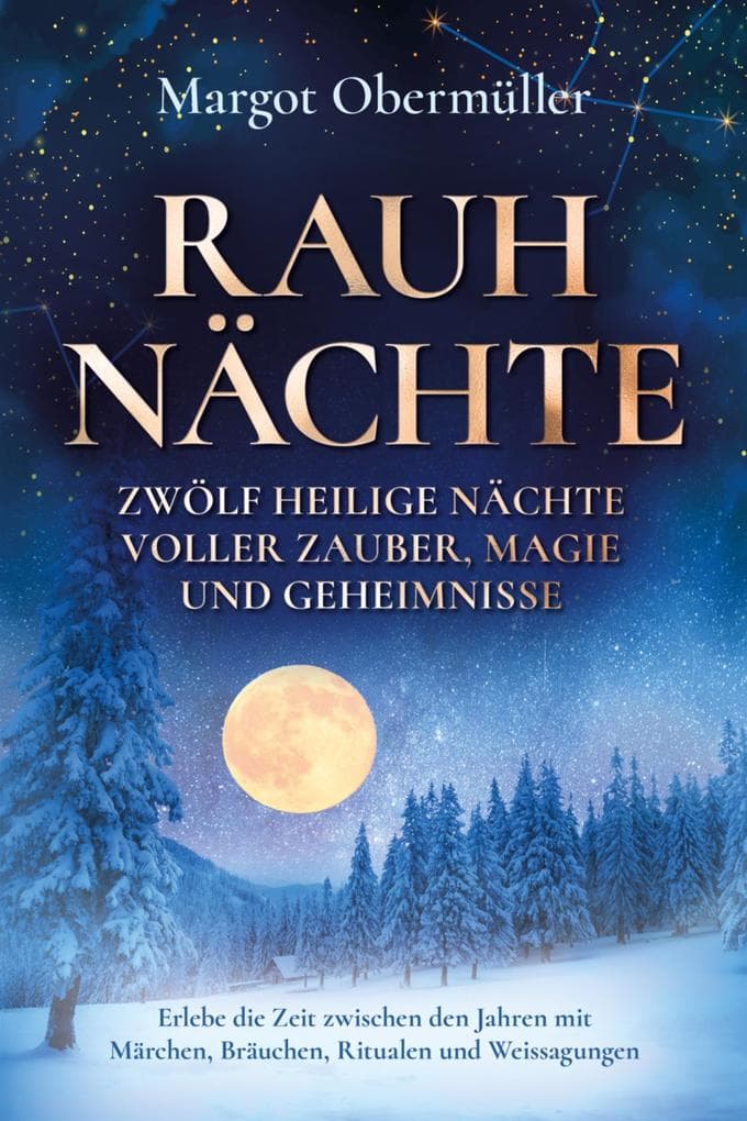 Rauhnächte - Zwölf heilige Nächte voller Zauber, Magie und Geheimnisse