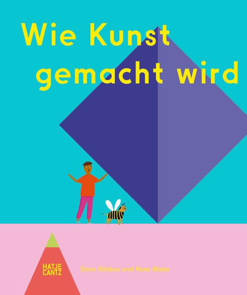 Wie Kunst gemacht wird - Ein Kinderbuch über Künstler, Ateliers & Kreativität für kleine Entdecker ab 6 Jahren