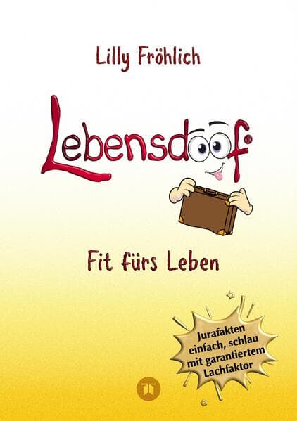 Lebensdoof - Dein praktischer Lebenskompass: Finanzen, Recht und Alltagstipps jenseits von 'Hotel Mama', mit Insiderwissen von Steuererklärung bis Arbeitsrecht, Mietrecht sowie Verträgen und Kündigung