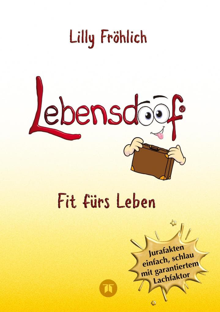 Lebensdoof - Dein praktischer Lebenskompass: Finanzen, Recht und Alltagstipps jenseits von 'Hotel Mama', mit Insiderwissen von Steuererklärung bis Arbeitsrecht, Mietrecht sowie Verträgen und Kündigung