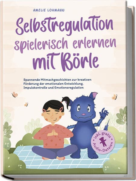 Selbstregulation spielerisch erlernen mit Börle: Spannende Mitmachgeschichten zur kreativen Förderung der emotionalen Entwicklung, Impulskontrolle und Emotionsregulation | inkl. gratis Audio-Dateien
