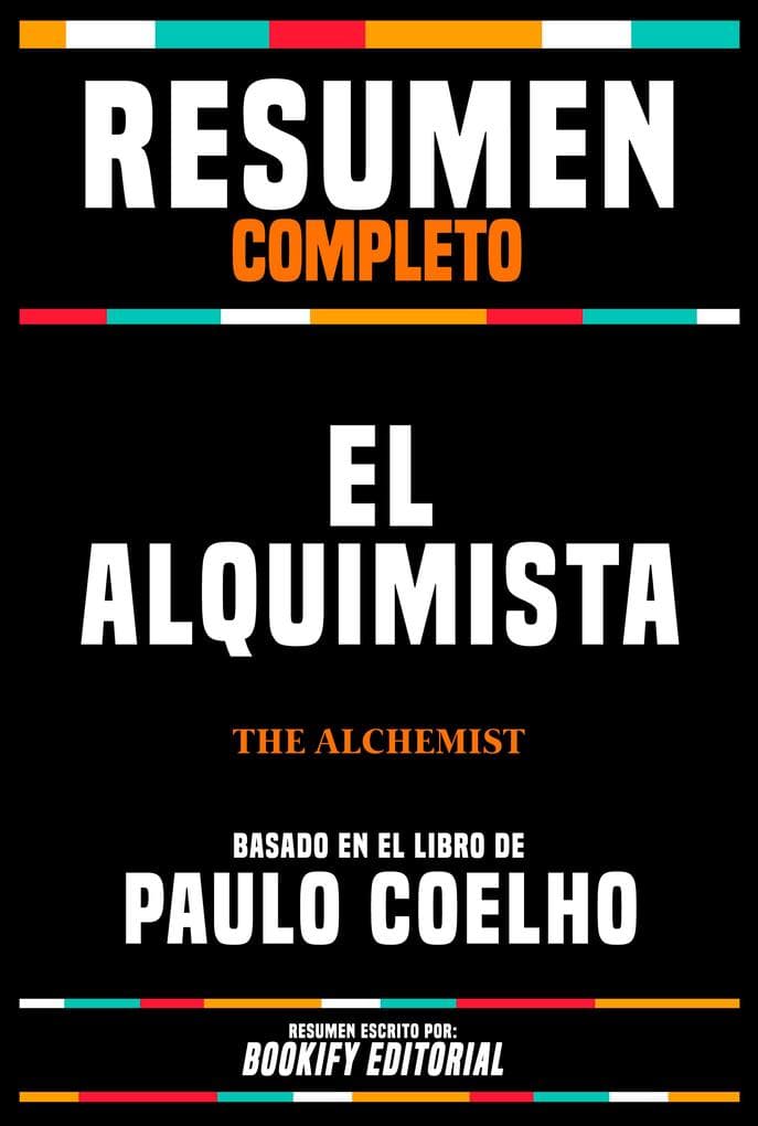 Resumen Completo - El Alquimista (The Alchemist) - Basado En El Libro De Paulo Coelho