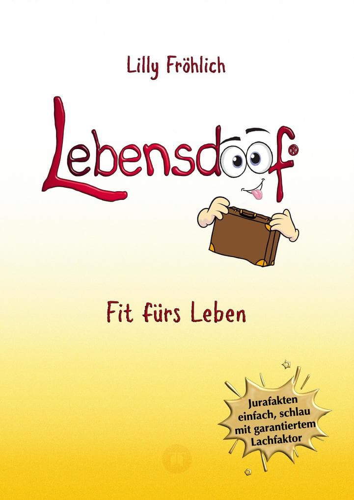 Lebensdoof - Dein praktischer Lebenskompass: Finanzen, Recht und Alltagstipps jenseits von 'Hotel Mama', mit Insiderwissen von Steuererklärung bis Arbeitsrecht, Mietrecht sowie Verträgen und Kündigung
