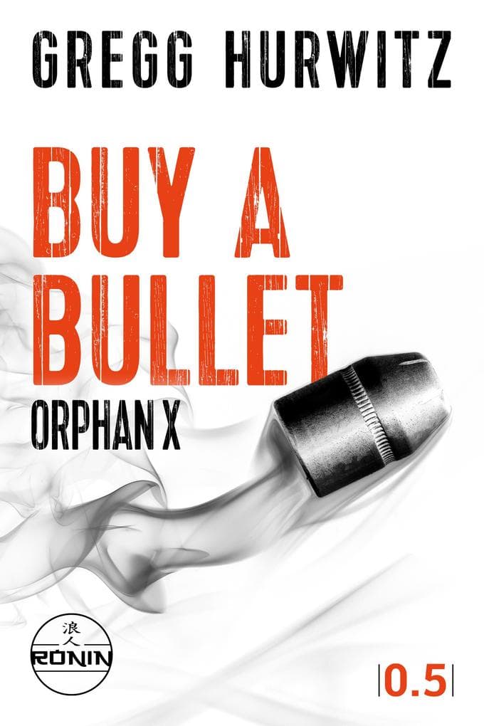 Buy a Bullet. Eine Orphan X 0.5 Kurzgeschichte von Gregg Hurwitz