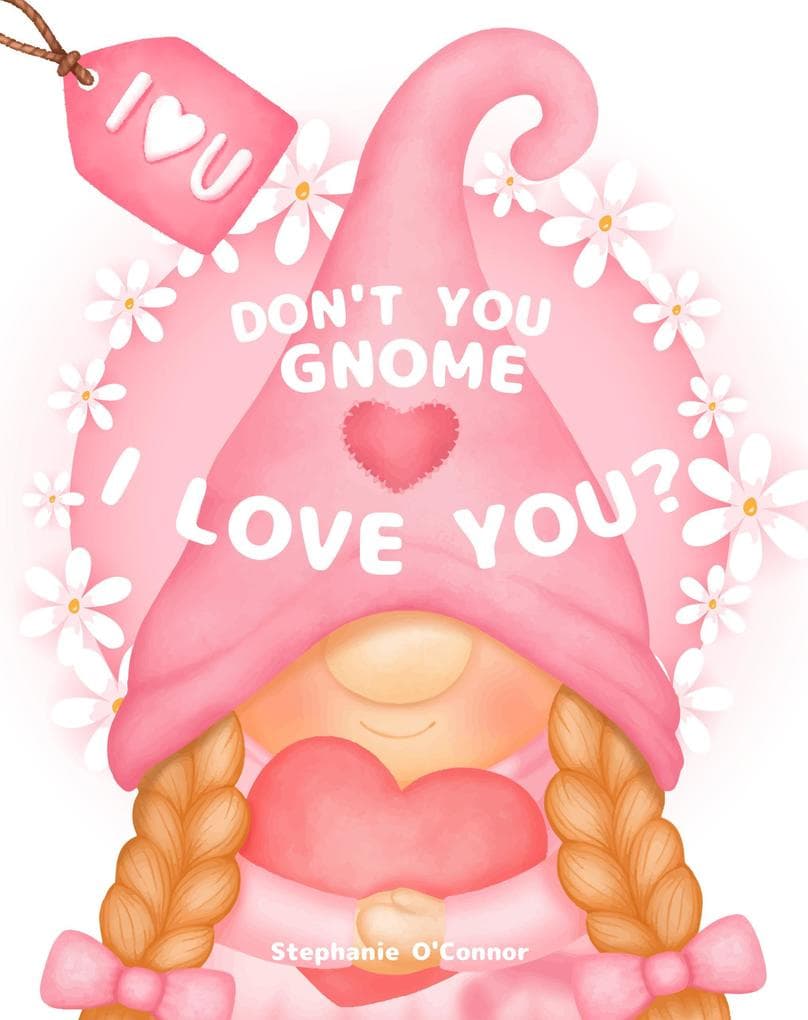 Don't You Gnome I Love You?