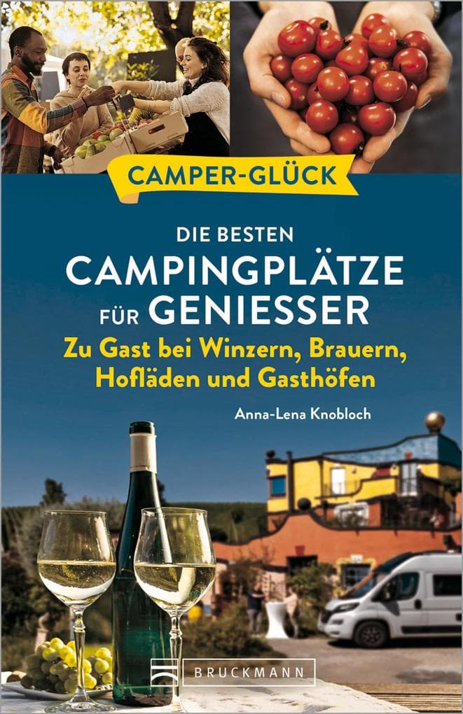 Camperglück Die besten Campingplätze für Genießer Zu Gast bei Winzern, Brauern, Hofläden und Gasthöfen