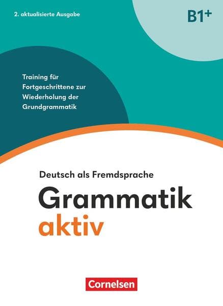 Grammatik aktiv - Deutsch als Fremdsprache - B1+. Training für Fortgeschrittene zur Wiederholung der Grundgrammatik - Übungsbuch