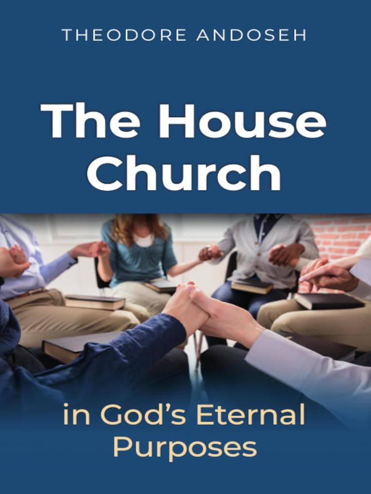 The house church in God's Eternal Purposes (Other Titles, #5)
