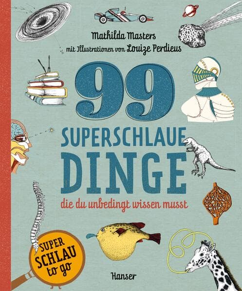 99 superschlaue Dinge, die du unbedingt wissen musst (Superschlau to go)