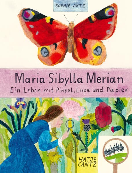 Maria Sibylla Merian - Ein Leben mit Pinsel, Lupe und Papier