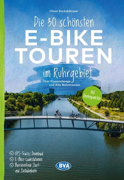 BVA Die 30 schönsten E-Bike Touren im Ruhrgebiet - Über Flussradwege und Alte Bahntrassen mit Knotenpunkten