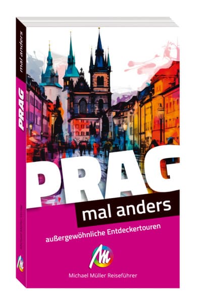 Prag - mal anders. MICHAEL MÜLLER REISEFÜHRER