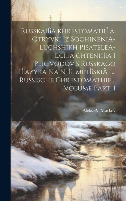 RusskaiÍ¡a khrestomatiiÍ¡a, otryvki iz sochineniÄ- luchshikh pisateleÄ- dliÍ¡a chteniiÍ¡a i perevodov s russkago iÍ¡azyka na niÍ¡emetÍ¡skiÄ- ... Russi