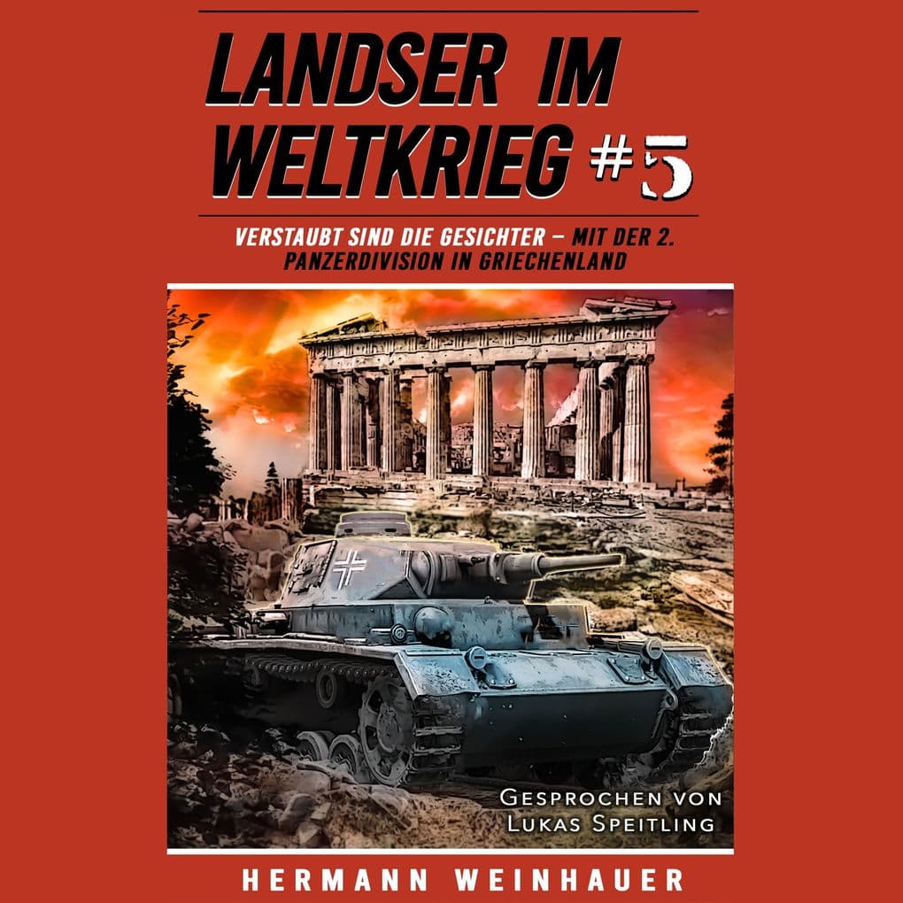 Landser im Weltkrieg 5: Verstaubt sind die Gesichter Mit der 2. Panzerdivision in Griechenland