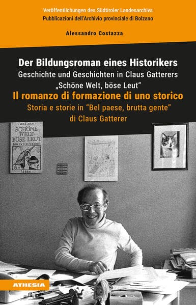 Der Bildungsroman eines Historikers. Geschichte und Geschichten in Claus Gatterers 'Schöne Welt, böse Leut'-Il romanzo di formazione di uno storico. Storia e storie in 'Bel paese, brutta gente' di Claus Gatterer