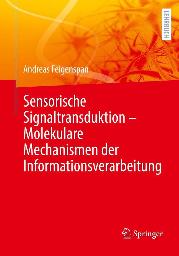 Sensorische Signaltransduktion - Molekulare Mechanismen der Informationsverarbeitung