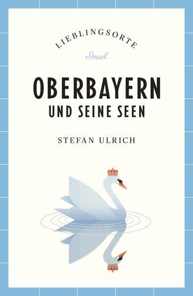 Oberbayern und seine Seen Reiseführer LIEBLINGSORTE