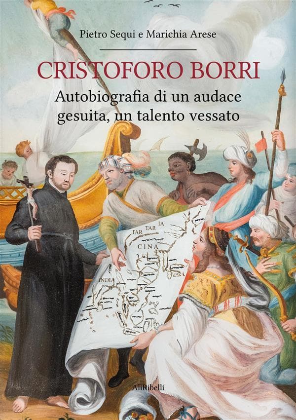 Cristoforo Borri: Autobiografia di un audace gesuita, un talento vessato