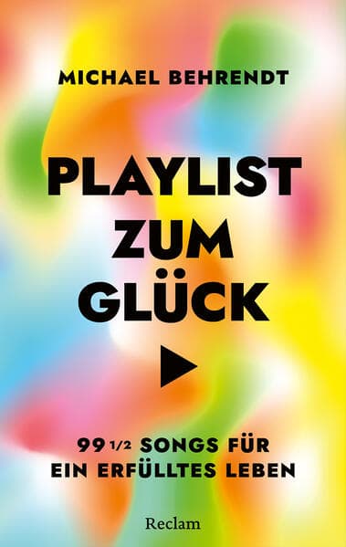 Playlist zum Glück. 99 Songs für ein erfülltes Leben