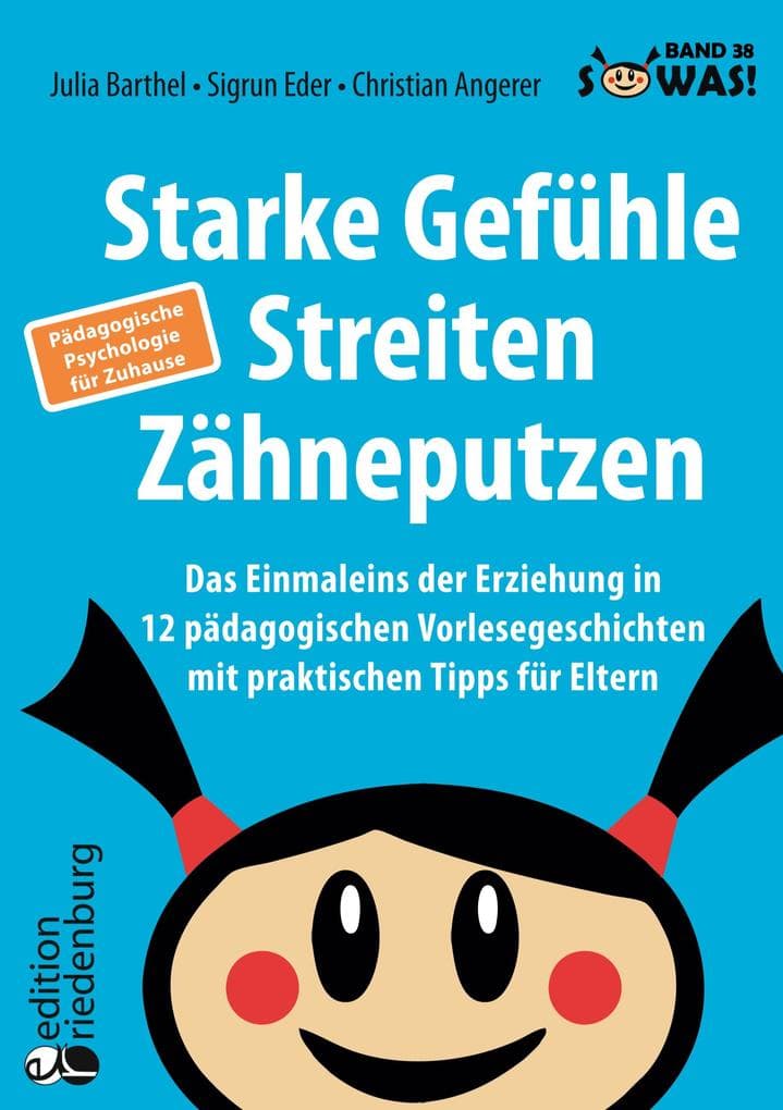 Starke Gefühle, Streiten, Zähneputzen: Das Einmaleins der Erziehung in 12 pädagogischen Vorlesegeschichten mit praktischen Tipps für Eltern. Pädagogische Psychologie für Zuhause