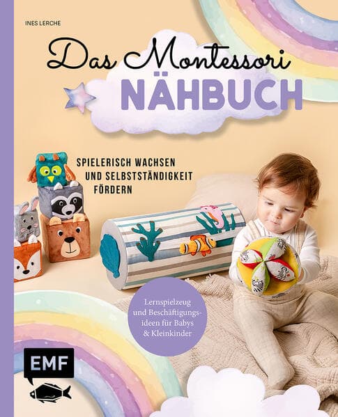 Das Montessori-Nähbuch - Spielerisch wachsen und Selbstständigkeit fördern