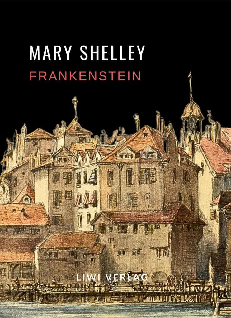 Mary Shelley: Frankenstein oder Der moderne Prometheus. Vollständige Neuausgabe