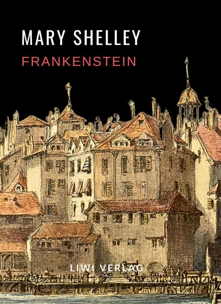 Mary Shelley: Frankenstein oder Der moderne Prometheus. Vollständige Neuausgabe