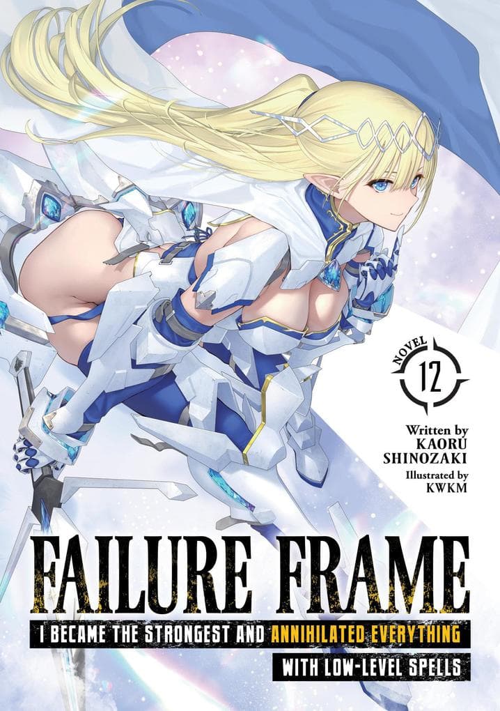 Failure Frame: I Became the Strongest and Annihilated Everything with Low-Level Spells (Light Novel) Vol. 12