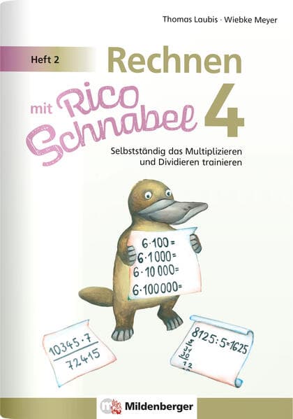Rechnen mit Rico Schnabel Klasse 4, Heft 2 - Selbstständig das Multiplizieren und Dividieren trainieren