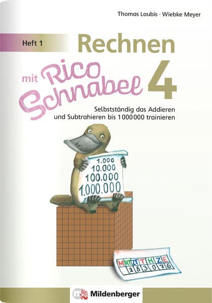 Rechnen mit Rico Schnabel Klasse 4, Heft 1 - Selbstständig das Addieren und Subtrahieren bis 1000000 trainieren