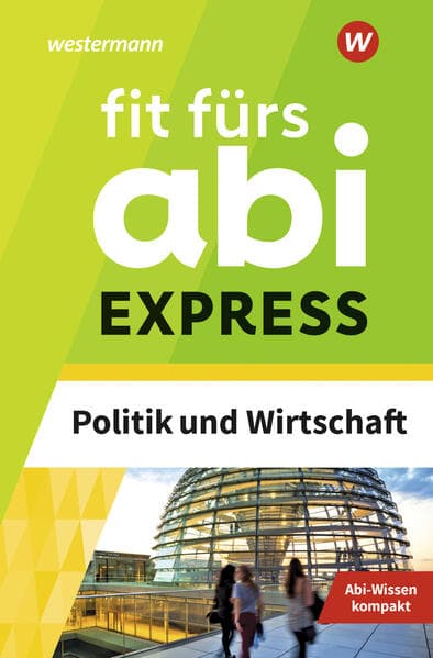 Fit fürs Abi Express. Politik und Wirtschaft