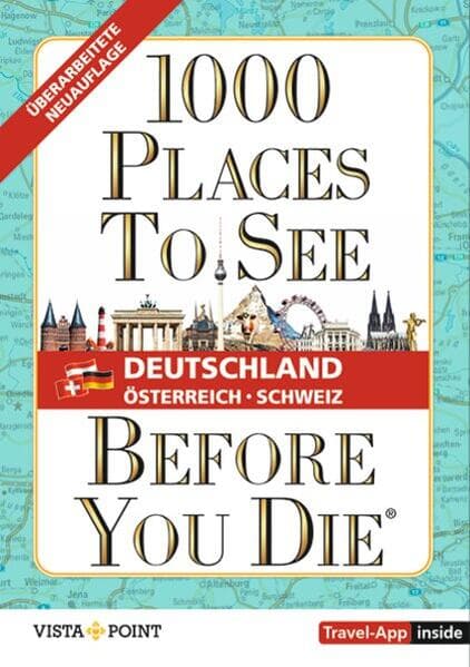1.000 Places to see before you die - DACH. Mehr als ein Reiseführer; mit zusätzlicher Travel App