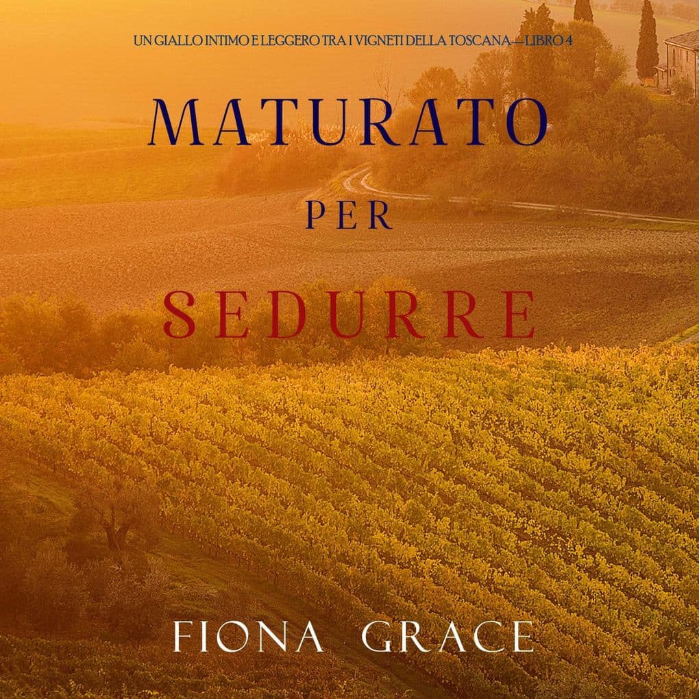Maturato per sedurre (Un Giallo Intimo tra i Vigneti della ToscanaLibro 4)