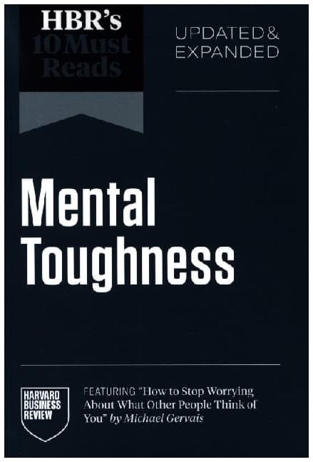 HBR's 10 Must Reads on Mental Toughness (featuring "How to Stop Worrying About What Other People Think of You" by Michael Gervais)