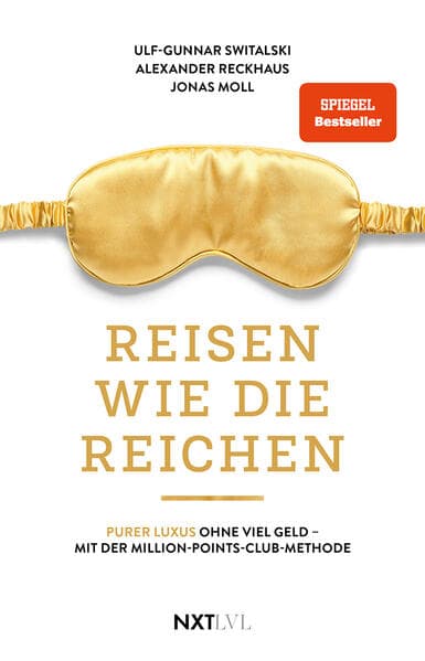 Reisen wie die Reichen - Purer Luxus ohne viel Geld mit der Million-Points-Club-Methode, Spiegelbestseller, Meilen sammeln, Business Class & First Class fliegen, Luxushotels buchen, Travel Hacking Anleitung