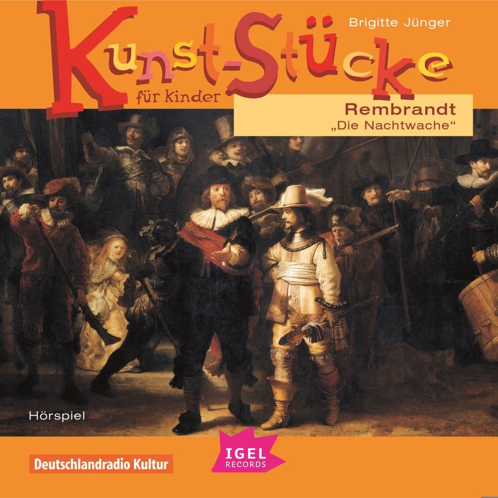 Kunst-Stücke für Kinder. Rembrandt. Die Nachtwache