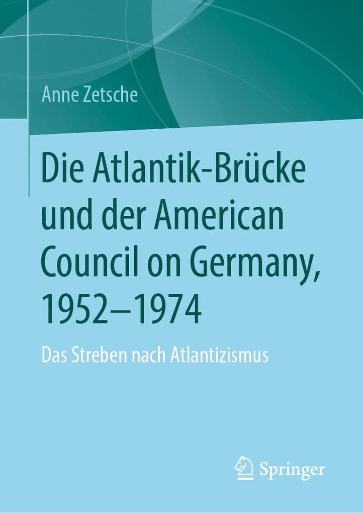 Die Atlantik-Brücke und der American Council on Germany, 1952-1974